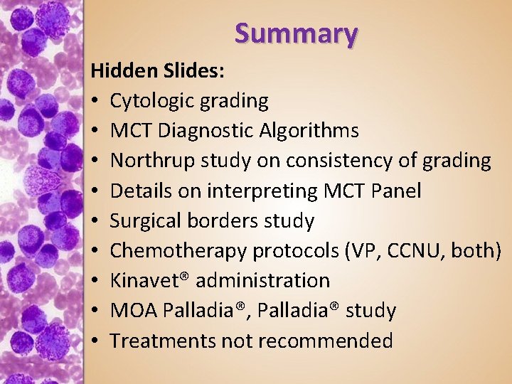 Summary Hidden Slides: • Cytologic grading • MCT Diagnostic Algorithms • Northrup study on