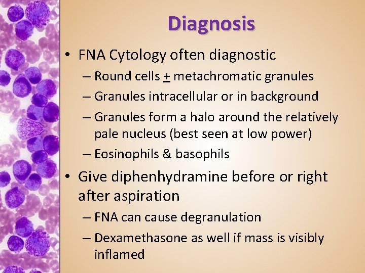 Diagnosis • FNA Cytology often diagnostic – Round cells + metachromatic granules – Granules