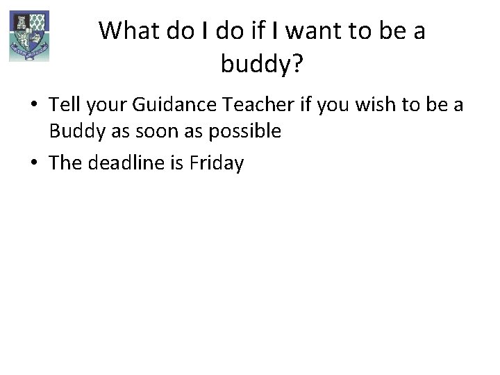 What do I do if I want to be a buddy? • Tell your