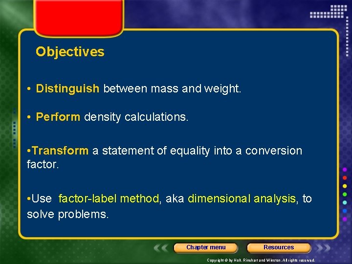Objectives • Distinguish between mass and weight. • Perform density calculations. • Transform a