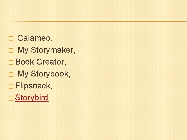 Calameo, � My Storymaker, � Book Creator, � My Storybook, � Flipsnack, � Storybird