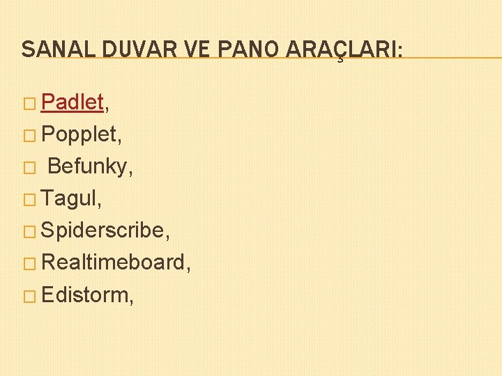 SANAL DUVAR VE PANO ARAÇLARI: � Padlet, � Popplet, Befunky, � Tagul, � Spiderscribe,