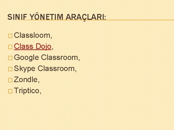 SINIF YÖNETIM ARAÇLARI: � Classloom, � Class Dojo, � Google Classroom, � Skype Classroom,