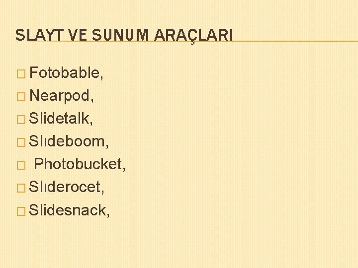 SLAYT VE SUNUM ARAÇLARI � Fotobable, � Nearpod, � Slidetalk, � Slıdeboom, Photobucket, �