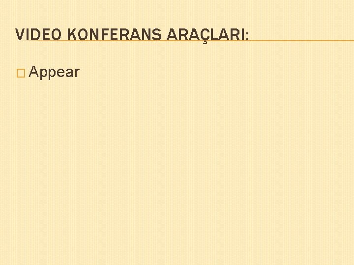 VIDEO KONFERANS ARAÇLARI: � Appear 