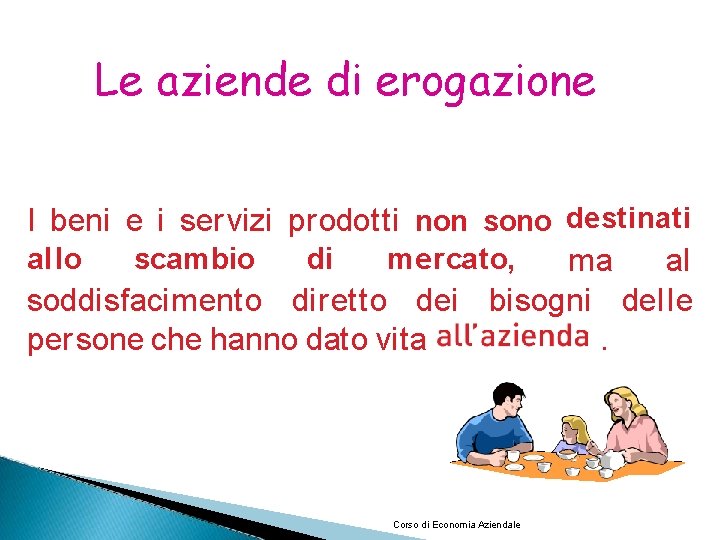 Le aziende di erogazione I beni e i ser vizi prodotti non sono destinati