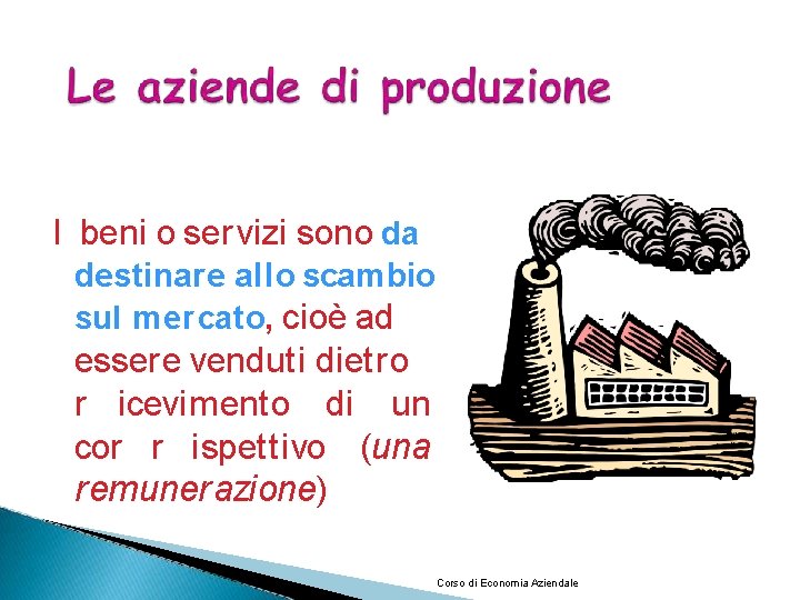 I beni o ser vizi sono da destinare allo scambio sul mercato, cioè ad