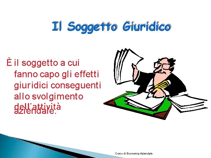 Il Soggetto Giuridico È il soggetto a cui fanno capo gli effetti giur idici