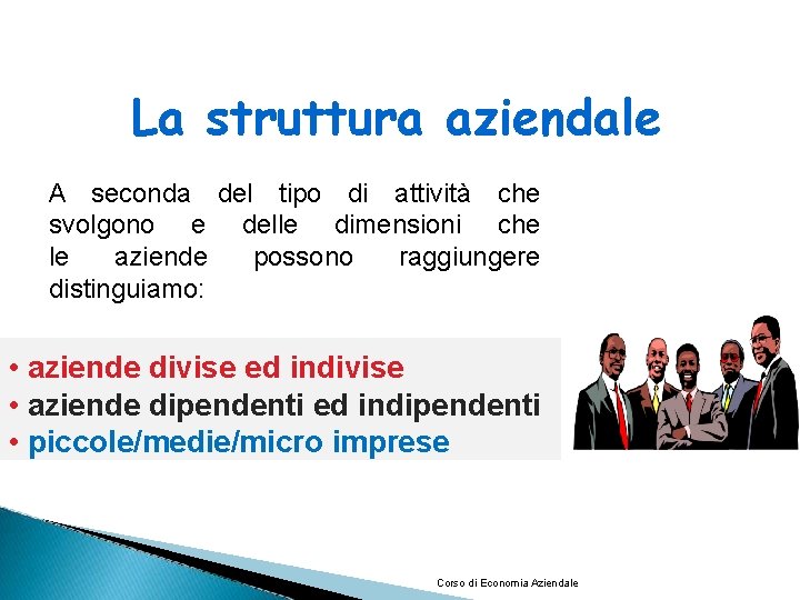 La struttura aziendale A seconda del tipo di attività che svolgono e delle dimensioni