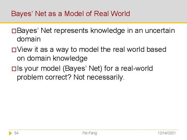 Bayes’ Net as a Model of Real World �Bayes’ Net represents knowledge in an