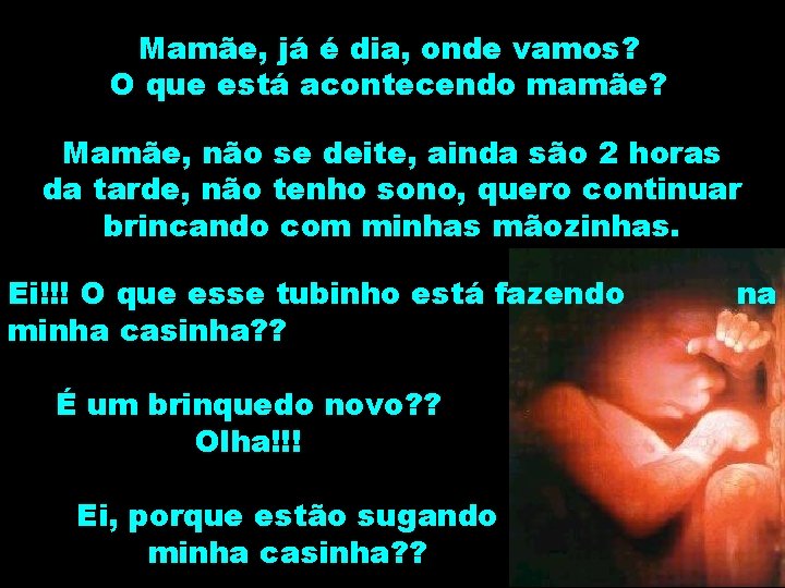 Mamãe, já é dia, onde vamos? O que está acontecendo mamãe? Mamãe, não se