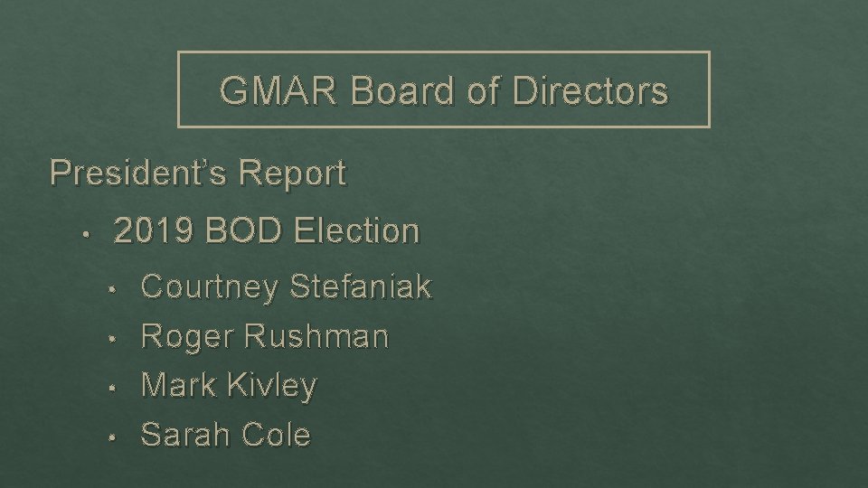 GMAR Board of Directors President’s Report • 2019 BOD Election • • Courtney Stefaniak