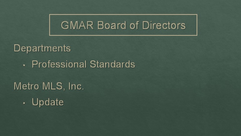 GMAR Board of Directors Departments • Professional Standards Metro MLS, Inc. • Update 