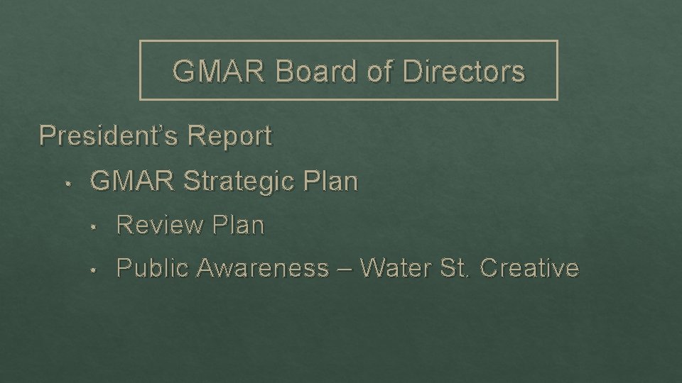 GMAR Board of Directors President’s Report • GMAR Strategic Plan • Review Plan •