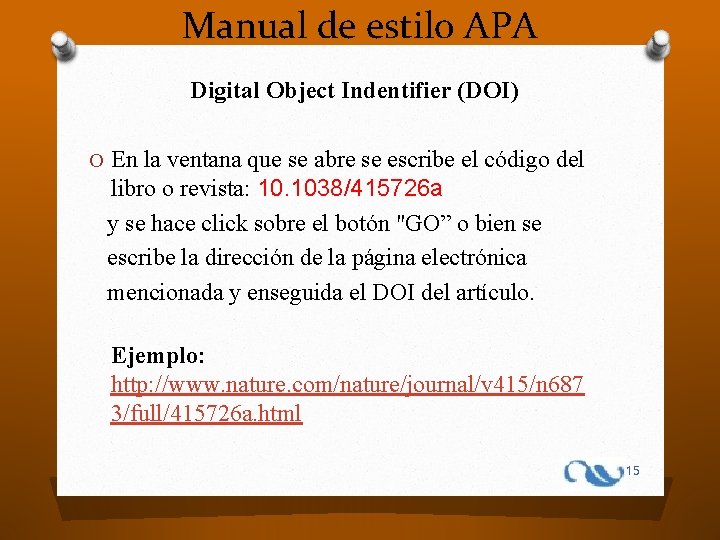 Manual de estilo APA Digital Object Indentifier (DOI) O En la ventana que se