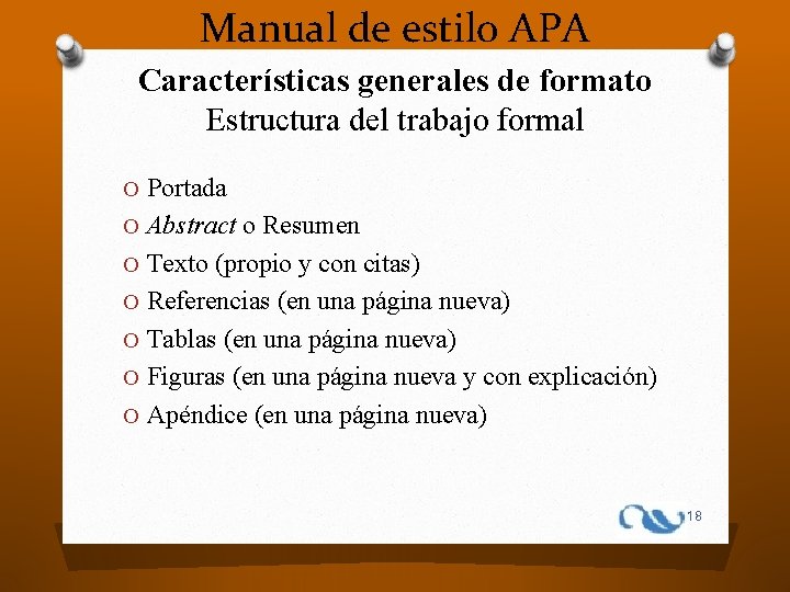 Manual de estilo APA Características generales de formato Estructura del trabajo formal O Portada