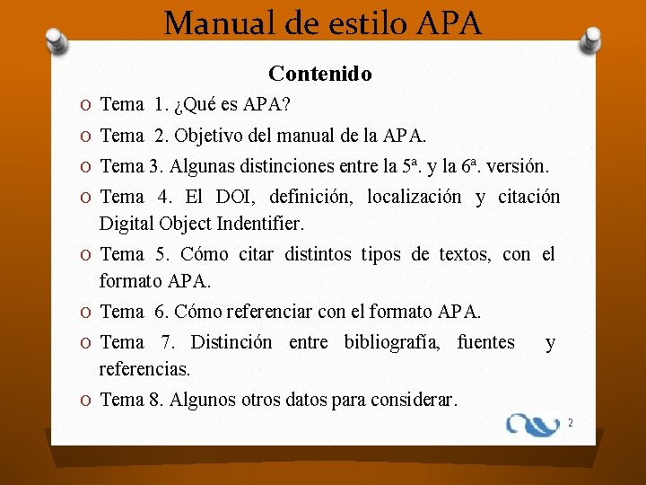 Manual de estilo APA Contenido O Tema 1. ¿Qué es APA? O Tema 2.