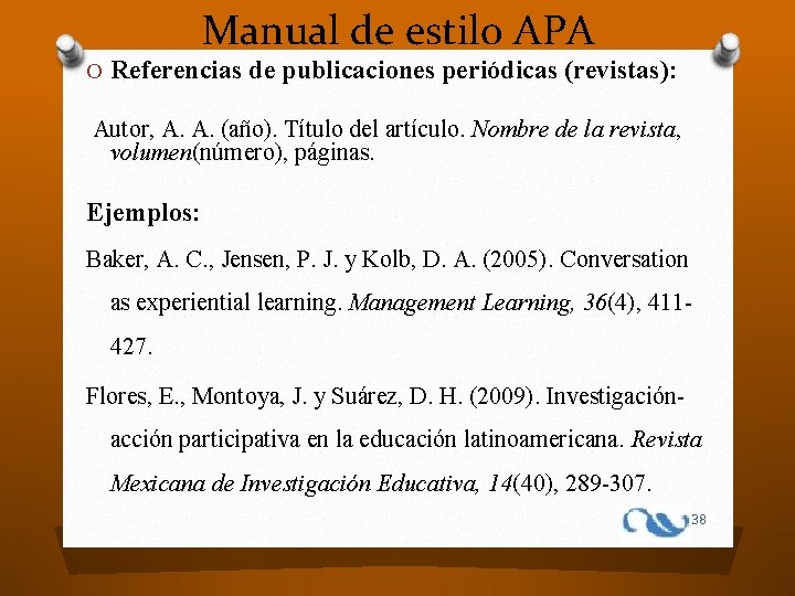Manual de estilo APA O Referencias de publicaciones periódicas (revistas): Autor, A. A. (año).
