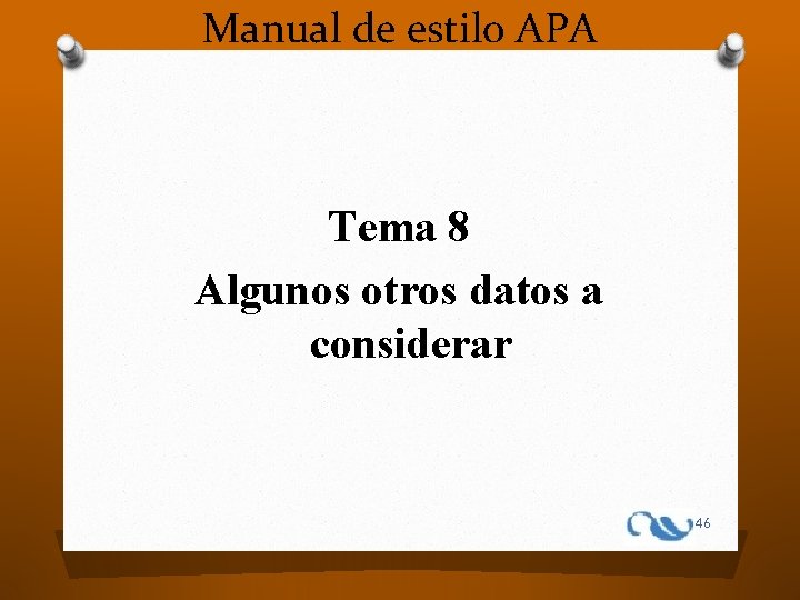 Manual de estilo APA Tema 8 Algunos otros datos a considerar 46 