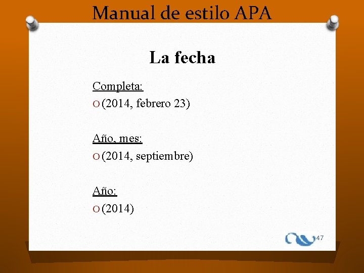 Manual de estilo APA La fecha Completa: O (2014, febrero 23) Año, mes: O