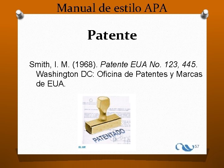 Manual de estilo APA Patente Smith, I. M. (1968). Patente EUA No. 123, 445.