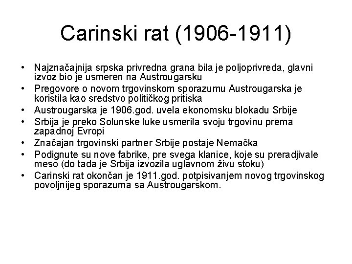 Carinski rat (1906 -1911) • Najznačajnija srpska privredna grana bila je poljoprivreda, glavni izvoz