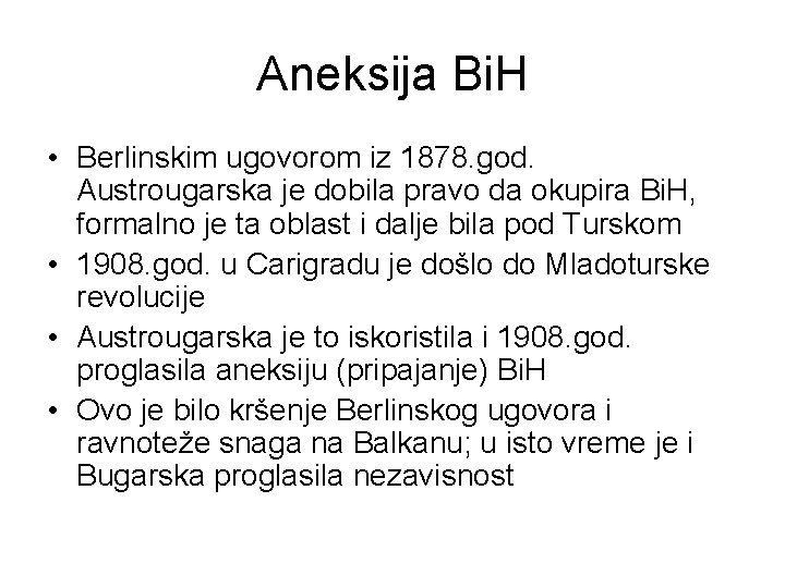 Aneksija Bi. H • Berlinskim ugovorom iz 1878. god. Austrougarska je dobila pravo da