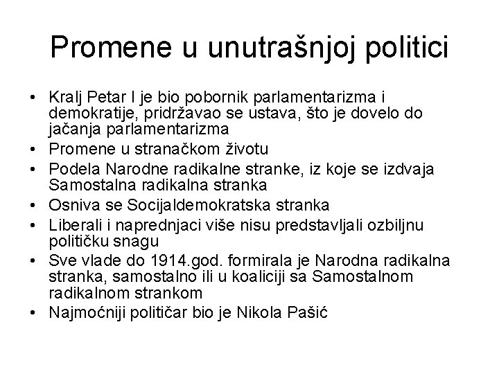 Promene u unutrašnjoj politici • Kralj Petar I je bio pobornik parlamentarizma i demokratije,