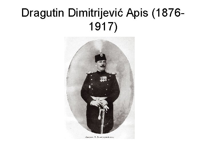 Dragutin Dimitrijević Apis (18761917) 