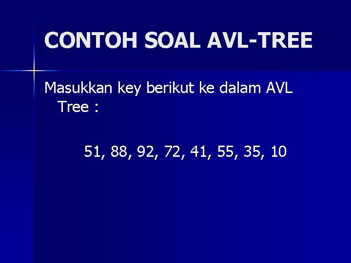 CONTOH SOAL AVL-TREE Masukkan key berikut ke dalam AVL Tree : 51, 88, 92,
