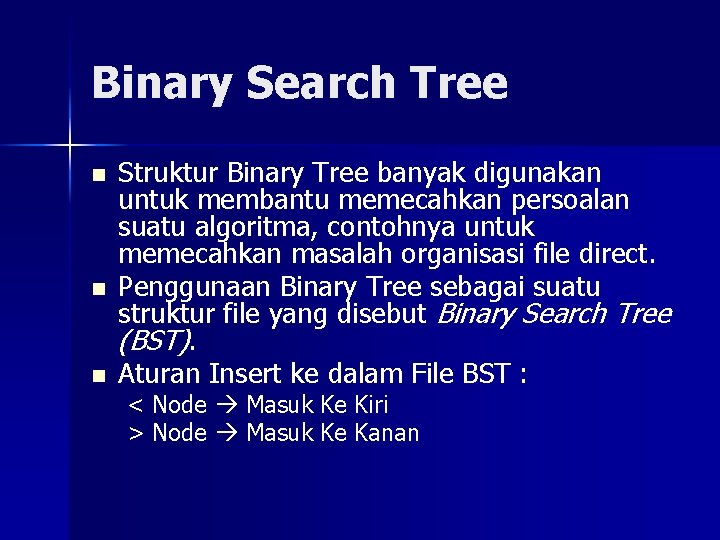 Binary Search Tree n n n Struktur Binary Tree banyak digunakan untuk membantu memecahkan