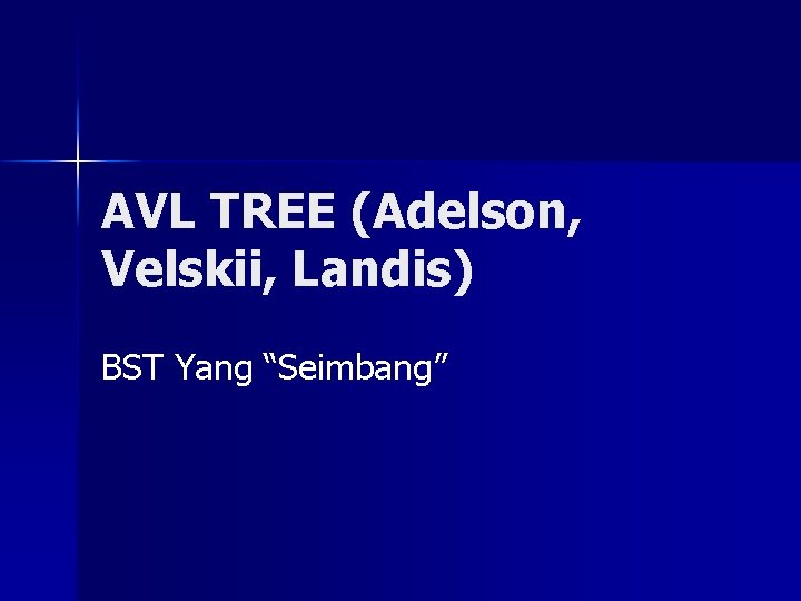 AVL TREE (Adelson, Velskii, Landis) BST Yang “Seimbang” 
