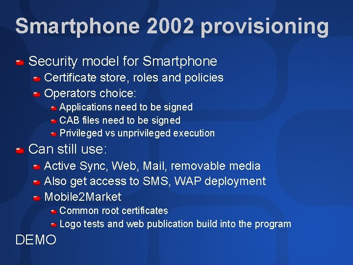 Smartphone 2002 provisioning Security model for Smartphone Certificate store, roles and policies Operators choice: