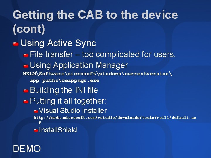 Getting the CAB to the device (cont) Using Active Sync File transfer – too