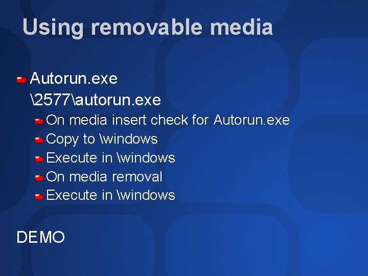 Using removable media Autorun. exe 2577autorun. exe On media insert check for Autorun. exe