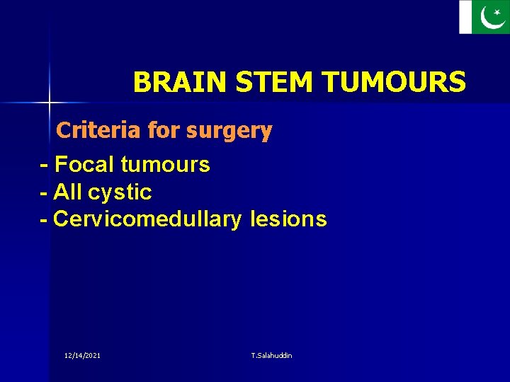 BRAIN STEM TUMOURS Criteria for surgery - Focal tumours - All cystic - Cervicomedullary