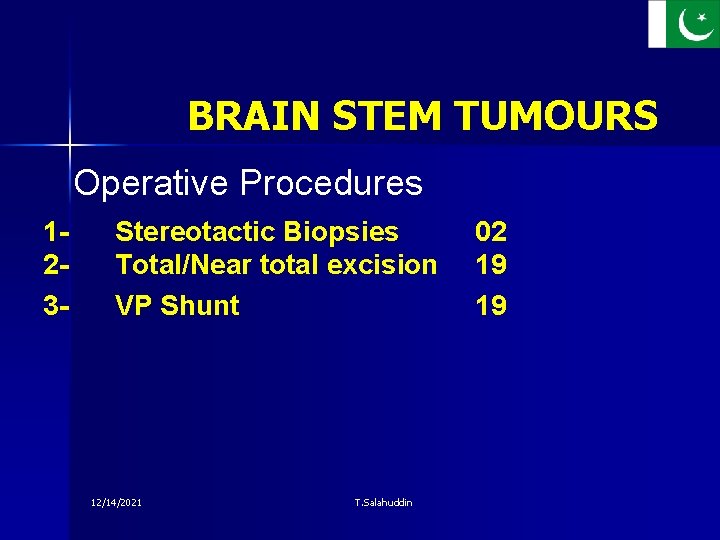 BRAIN STEM TUMOURS Operative Procedures 123 - Stereotactic Biopsies Total/Near total excision VP Shunt