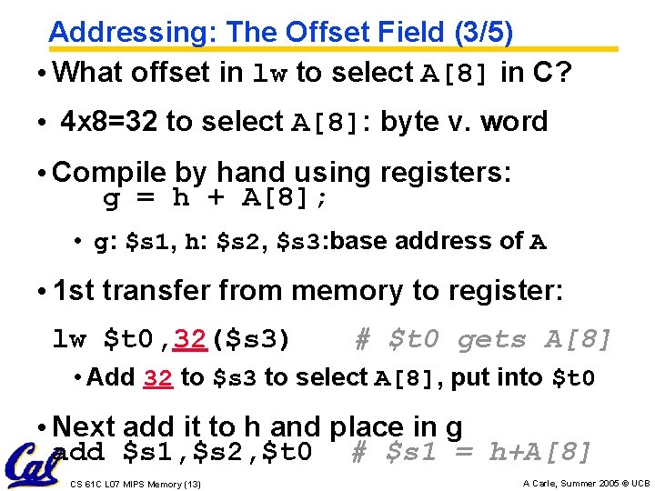 Addressing: The Offset Field (3/5) • What offset in lw to select A[8] in
