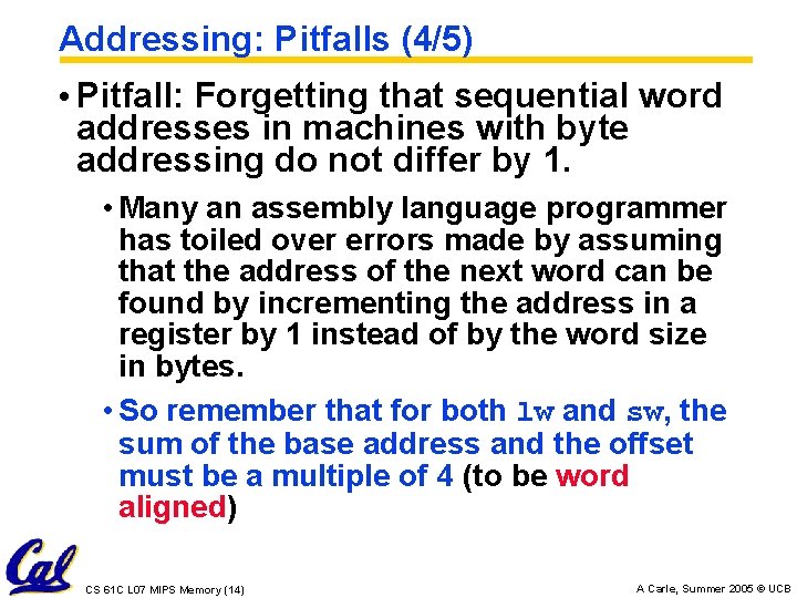 Addressing: Pitfalls (4/5) • Pitfall: Forgetting that sequential word addresses in machines with byte