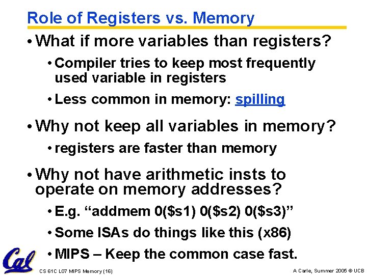 Role of Registers vs. Memory • What if more variables than registers? • Compiler