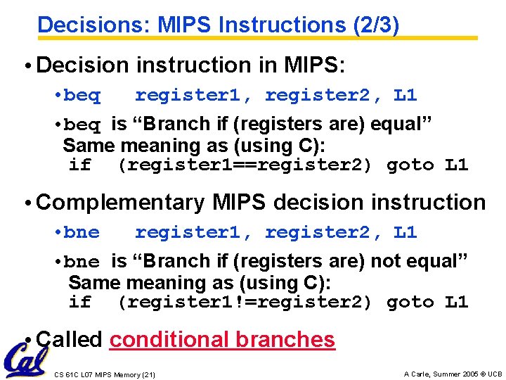 Decisions: MIPS Instructions (2/3) • Decision instruction in MIPS: • beq register 1, register