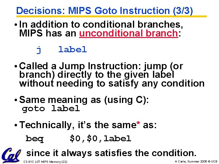 Decisions: MIPS Goto Instruction (3/3) • In addition to conditional branches, MIPS has an