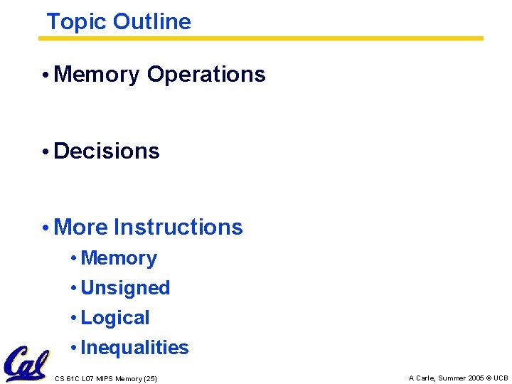 Topic Outline • Memory Operations • Decisions • More Instructions • Memory • Unsigned