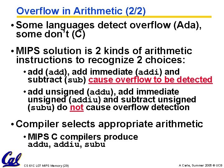 Overflow in Arithmetic (2/2) • Some languages detect overflow (Ada), some don’t (C) •
