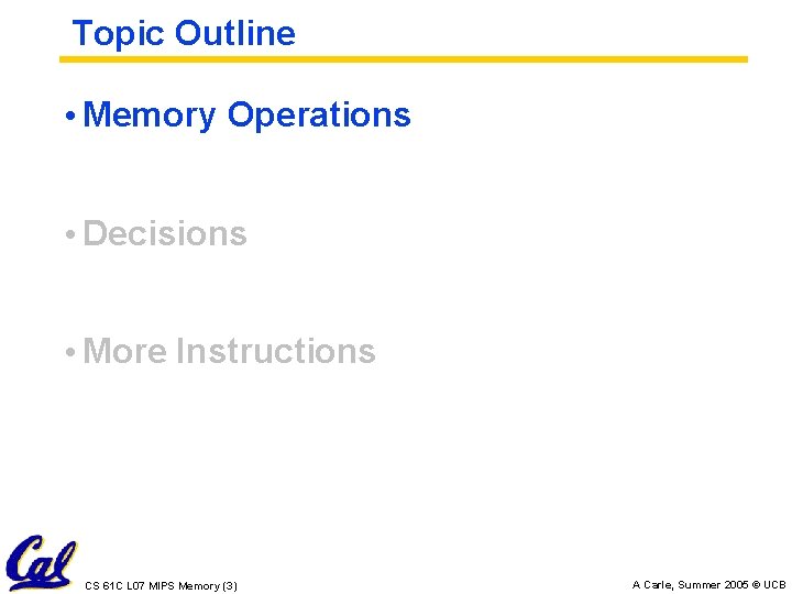 Topic Outline • Memory Operations • Decisions • More Instructions CS 61 C L