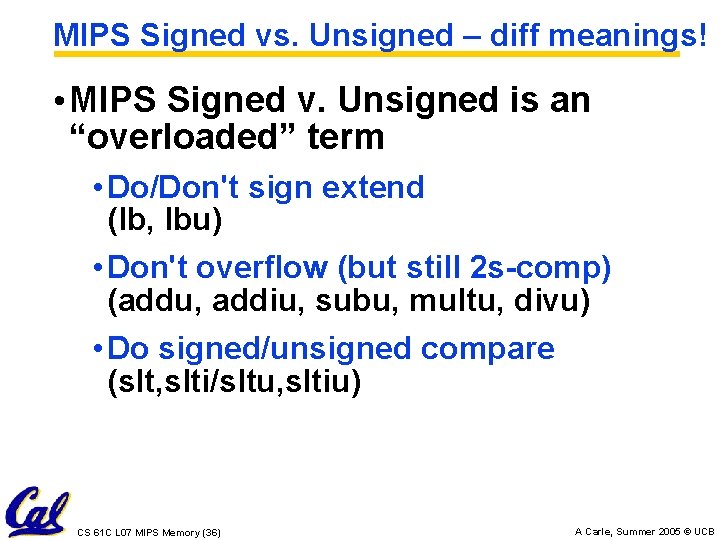 MIPS Signed vs. Unsigned – diff meanings! • MIPS Signed v. Unsigned is an