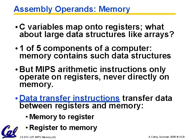 Assembly Operands: Memory • C variables map onto registers; what about large data structures