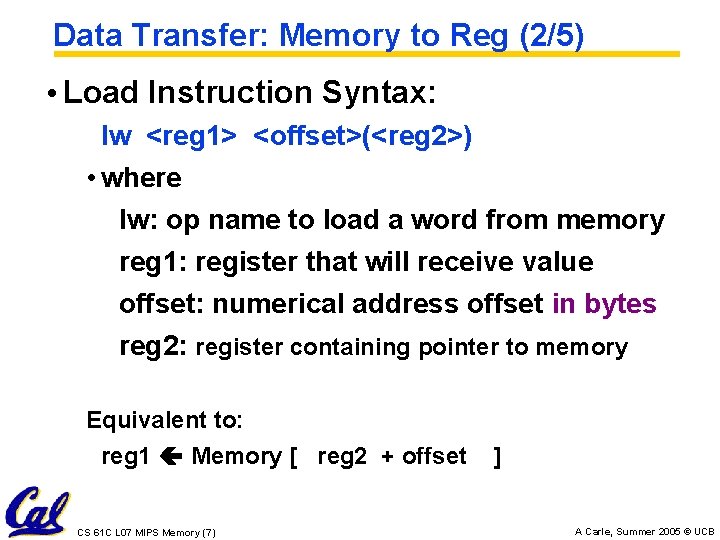 Data Transfer: Memory to Reg (2/5) • Load Instruction Syntax: lw <reg 1> <offset>(<reg
