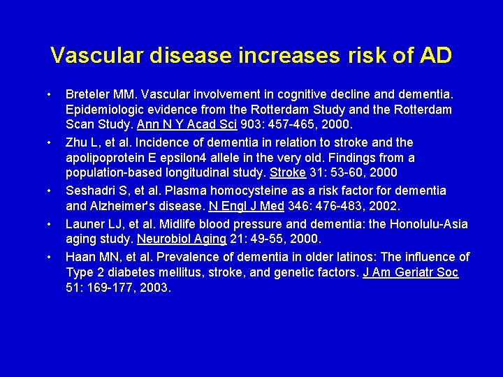 Vascular disease increases risk of AD • • • Breteler MM. Vascular involvement in