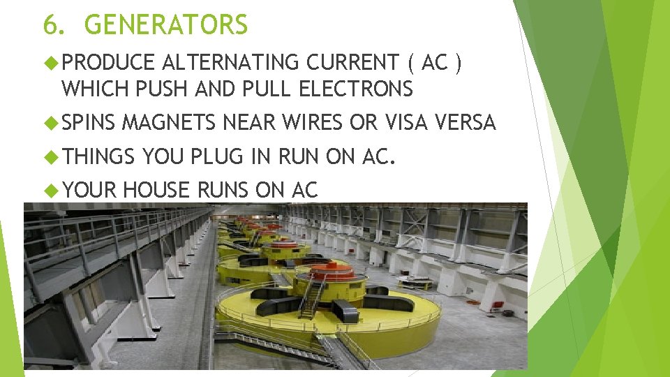 6. GENERATORS PRODUCE ALTERNATING CURRENT ( AC ) WHICH PUSH AND PULL ELECTRONS SPINS 6. GENERATORS PRODUCE ALTERNATING CURRENT ( AC ) WHICH PUSH AND PULL ELECTRONS SPINS